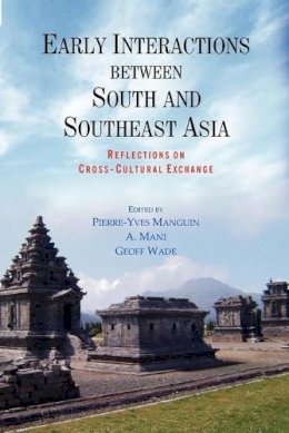 Pierre-Yves Manguin (Ed.) - Early Interactions between South and Southeast Asia: Reflections on Cross-Cultural Exchange - 9789814345101 - V9789814345101