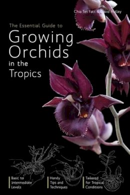 Chia Tet Fatt - The Essential Guide To Growing Orchids In The Tropics, - 9789814351393 - V9789814351393