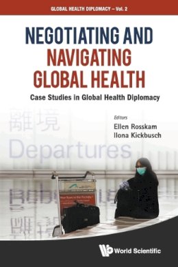 . Ed(S): Rosskam, Ellen; Kickbusch, Ilona - NEGOTIATING AND NAVIGATING GLOBAL HEALTH: CASE STUDIES IN GLOBAL HEALTH DIPLOMACY: 2 - 9789814368032 - V9789814368032