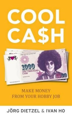 Jorg Dietzel - Cool Cash: Make Money From Your Hobby Job - 9789814382151 - V9789814382151