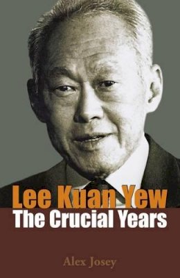 Alex Josey - Lee Kuan Yew: The Crucial Years - 9789814398367 - V9789814398367