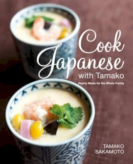 Sakamoto Tamako - Cook Japanese with Tamako: Hearty Meals for the Whole Family - 9789814516112 - V9789814516112