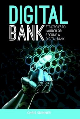 Chris Skinner - Digital Bank: Strategies To Succeed As A Digital Bank - 9789814516464 - V9789814516464