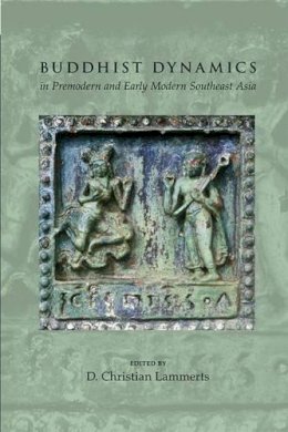 Lammerts, D Christia - Buddhist Dynamics in Premodern and Early Modern Southeast Asia - 9789814519069 - V9789814519069