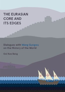 Ooi Kee Beng - The Eurasian Core and Its Edges: Dialogues with Wang Gungwu on the History of the World - 9789814519854 - V9789814519854