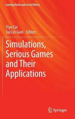 Yiyu Cai (Ed.) - Simulations, Serious Games and Their Applications - 9789814560313 - V9789814560313