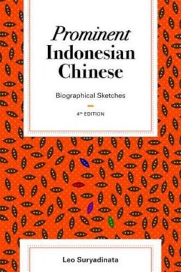 Leo Suryadinata - Prominent Indonesian Chinese: Biographical Sketches (4th edition) - 9789814620505 - V9789814620505