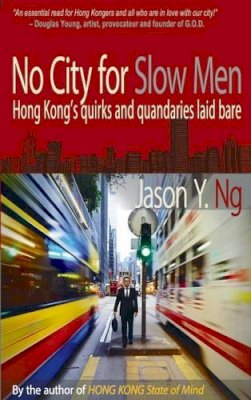 Jason Y. Ng - No City for Slow Men: Hong Kong's Quirks & Quandaries Laid Bare - 9789881613875 - V9789881613875