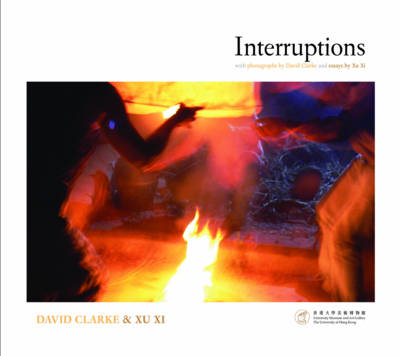 David Clarke - Interruptions: With Photographs by David Clarke and Essays by Xu Xi - 9789881902313 - V9789881902313