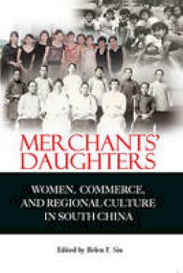 Helen Siu - Merchants´ Daughters - Women, Commerce, and Regional Culture in South China - 9789888083480 - V9789888083480
