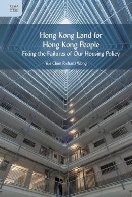 Yue–Chim Richar Wong - Hong Kong Land for Hong Kong People – Fixing the Failures of Our Housing Policy - 9789888208654 - V9789888208654
