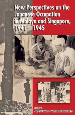 Yoji Akashi - New Perspectives on the Japanese Occupation of Malaya and Singapore 1941-1945 - 9789971692995 - V9789971692995