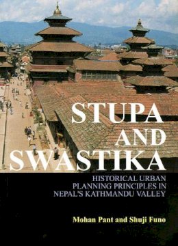 Pant, Mohan Moorti, Funo, Shuji - Stupa and Swastika: Historical Urban Planning Principles in Nepal's Kathmandu Valley - 9789971693749 - V9789971693749