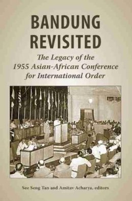 See Seng Tan - Bandung Revisited: The Legacy of the 1955 Asian-african Conference for International Order - 9789971693930 - V9789971693930