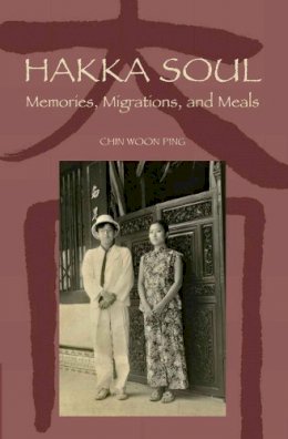 Woon Ping Chin - HAKKA SOUL: MEMORIES MIGRATIONS AND MEALS - 9789971694005 - V9789971694005