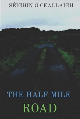 Séighin Ó Ceallaigh - The Half Mile Road: Inspired By A Real Border And A Real Political Crisis -  - 9798452814627