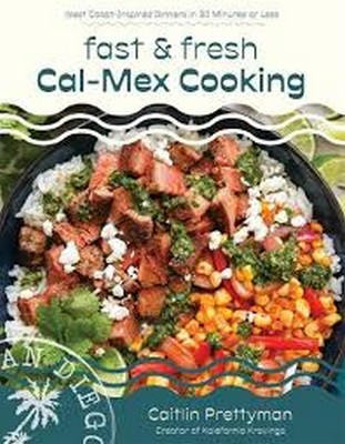 Caitlin Prettyman - Fast and Fresh Cal-Mex Cooking - 9798890030306 - 9798890030306