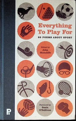 McAuliffe John - Everything to Play For 99 Poems about Sport. Foreword by Sonia O Sullivan -  - KCK0001642