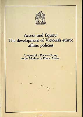  - Access and Equity The Development of Victoria's ethnic affairs policy An Report of a review group to the minister of Ethvic Affairs -  - KCK0002153