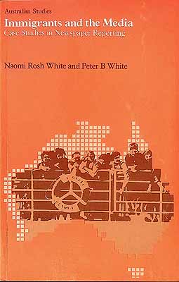 White Naomi Rosh And White Peter B - Immigrants and the Media case studies in newspaper reporting -  - KCK0002358