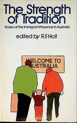 Holt R.F. Editor - The Strength of Tradition Stories of the Immigrant Presence in Australia -  - KCK0002400