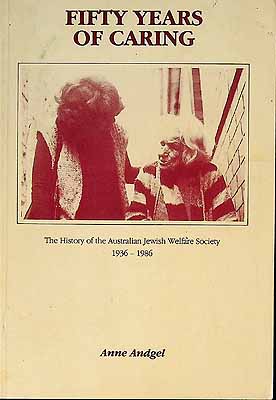 Andgel Anne - Fifty years of caring The History of the Australian Jewish Welfare Society 1936-1986 -  - KCK0002401