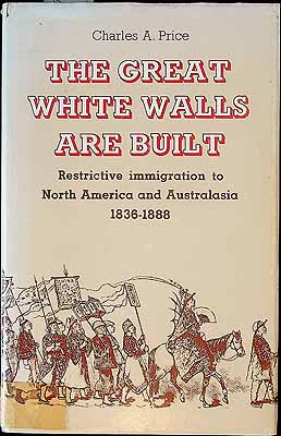 Price Charles A. - The Great White Walls are built. Restrictive immigration to North America and Australasia 1836-1888 -  - KCK0002402