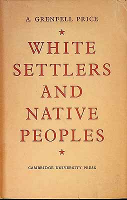 Price A. Grenfell - White settlers and Native Peoples An Historical Study of Racial contacts betweem English-speaking whites and Aboriginal Peoples in the United States Canada Australia and New Zealand -  - KCK0002404