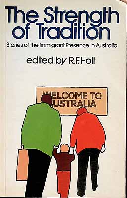 Holt R.F. Editor - The Strength of Tradition Stories of the Immigrant Presence in Australia -  - KCK0002411