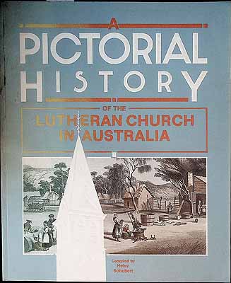 Schubert Helen - A Pictorial History of the Luthern Church in Australia -  - KCK0002741