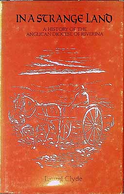 Clyde Laurel - In A Strange Land A History of the Anglican Diocese of Riverina - 725602171 - KCK0002799