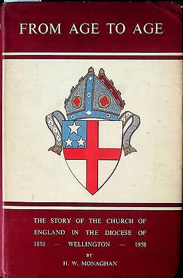 Monaghan H W  - From Age to Age the story of the church of England in the Diocese of Wellington1858-1958 -  - KCK0002817