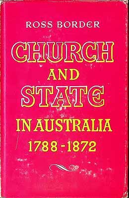 Border Ross - Chuirch and State in Australia 1788-1872 A Constitutional Study of the Church of England in Australia -  - KCK0002849