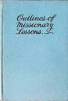  - Outlines of Missionary Lessons including a series of Lessons Introductory to the Study of Missions and sketches of mission work in the colonies and amongst the Heathen -  - KCK0002864