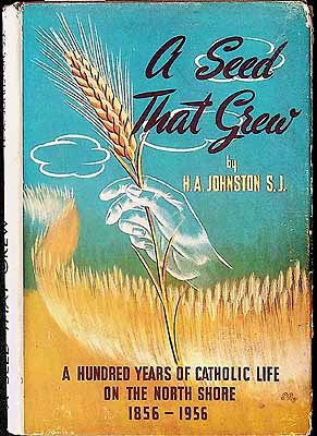 Johnston H A - A Seed that Grew A Huundred years of Catholic Life on the North Shore 1856-1956 -  - KCK0002893