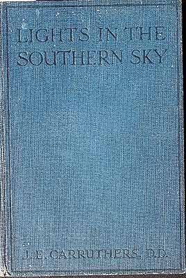 Carruthers J E  - Lights in the Southern Sky Pen Potraits of Early Preachers and Worthies of Australian Methodism With some sketches from Life of Humble workers -  - KCK0002904