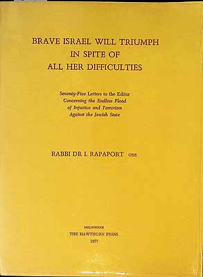 Rapaport Rabbi Dr.I - Brave Israel will triumph in spite of her difficulties. Seventy Five letters to the editor concerning the endless flood of Injustice and Terrirism Against the jewish State - 752602066 - KCK0002918