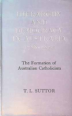 Suttor T L  - Hierarchy and Democracy in Australia 1788-1870 The Formation of Australian catholicism -  - KCK0002939