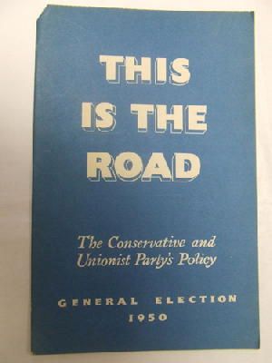  - This is the Road The Conserative and Unionist Party's Policy General Election 1950 -  - KDK0005492