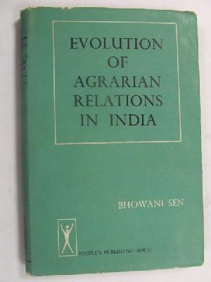 Bhowani Sen - Evolution of agrarian relations in India, including a study of the nature and consequences of post-independence agrarian legislation. -  - KEX0269735