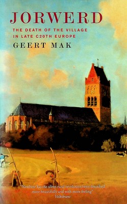 Geert Mak - Jorwerd: The Death of the Village in Late c. 20th Europe - 9781860468032 - KEX0303369