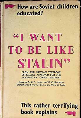 Esipov, B. P., N. K. Goncharov, George S. Counts, - I WANT TO BE LIKE STALIN: FROM THE RUSSIAN TEXT ON PEDAGOGY. -  - KEX0303797