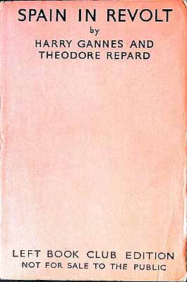 Gannes, Harry & Repard, Theodore - Spain in Revolt : a History of the Civil War in Spain in 1936 and a Study of its Social Political Economic Causes -  - KEX0303979