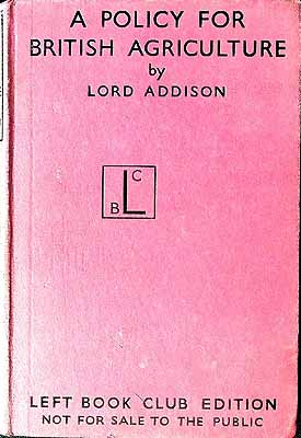 Addison, Christopher Addison, Baron (1869-1951) - A Policy for British Agriculture / by the Rt. Honble. Lord Addison of Stallingborough -  - KEX0304002