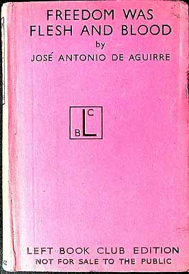 Jose Antonio de Aguirre - Freedom Was Flesh and Blood -  - KEX0304024