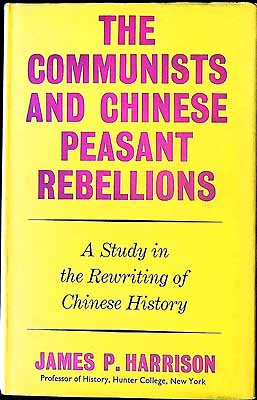 Harrison James P. - The Communists and Chinese Peasant Rebellions. A Study in the Rewriting of Chinese History. -  - KEX0304065