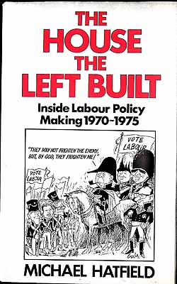 Michael Hatfield - The House the Left Built: Inside Labour Policy-Making, 1970-75 -  - KEX0304187