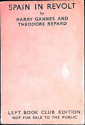 Theodore Repard Harry Gannes - Spain in revolt : a history of the Civil War in Spain in 1936 and a study of its social political and economic causes / by Harry Gannes and Theodore Repard -  - KEX0304799