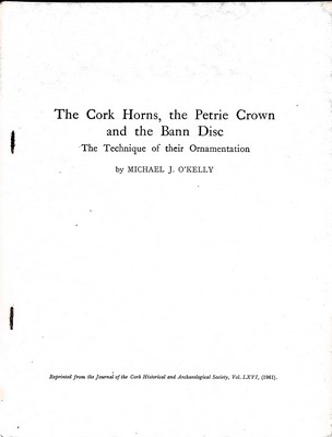 Michael J O Kelly - The Cork Horns,the Petrie Crown and the Bann Disc. The Technique of their Ornamentation -  - KEX0305024