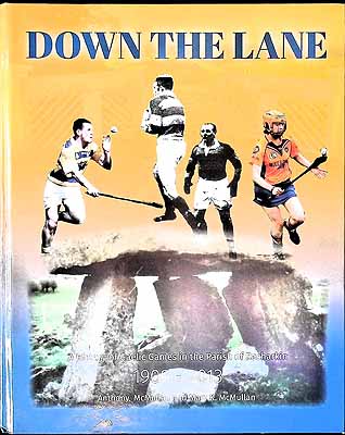 Anthony McMullan And Maryk McMullan - Down The Lane A History of Gaelic games in the Parish of Rasharkin 1909-2013 -  - KEX0307501